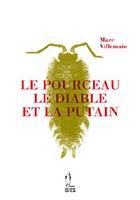 Marc Villemain, Le Pourceau, le diable et la putain. Marc Villemain, Le Pourceau, le diable et la putain.