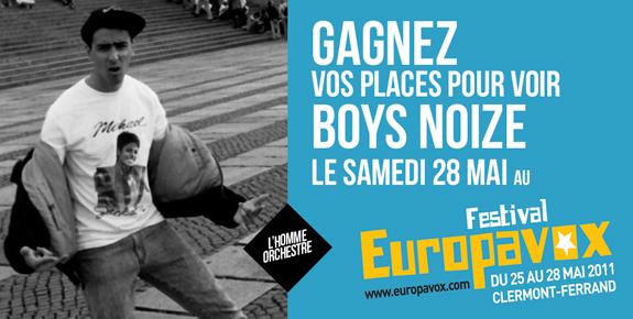 GAGNEZ VOS PLACES POUR BOYS NOIZE @ EUROPAVOX GAGNEZ VOS PLACES POUR BOYS NOIZE @ EUROPAVOX