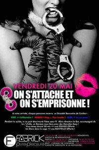 ***ON S'ATTACHE & ON S'EMPRISONNE @ FABRICK*** GRATUIT POUR LES FILLES !! ***ON S'ATTACHE & ON S'EMPRISONNE @ FABRICK*** GRATUIT POUR LES FILLES !!