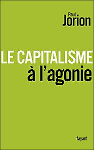 « Le Capitalisme à l'agonie » de Paul JORION