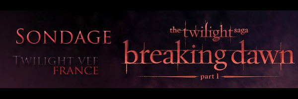 [Sondage] Qu'attendez vous le plus du trailer officiel de la première partie de Breaking Dawn ?