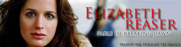 [Breaking Dawn] Elizabeth Reaser revient sur la scène de mariage et sur le dernier jour de tournage