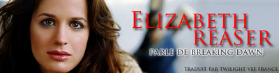 [Breaking Dawn] Elizabeth Reaser revient sur la scène de mariage et sur le dernier jour de tournage