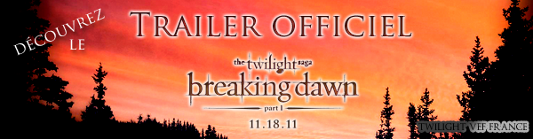 [OFFICIEL - évènement] Découvrez le trailer de Breaking Dawn part 1