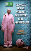 JONASSON, Jonas, Le vieux qui ne voulait pas fêter son anniversaire, Presses de la Cité, 2011