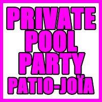 PRIVATE POOL PARTY @ PATIO-JOÏA - DIM 3 JUILLET