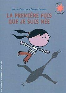 La première fois que je suis née, Vincent Cuvellier & Charles Dutertre CUVELLIER-la-premiere-fois-que-je-suis-nee.jpg