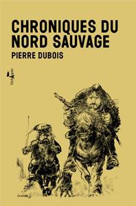 chroniques nord sauvage1 Les chroniques du Nord sauvage de Pierre Dubois pour début 2012 !