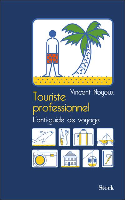 TOURISTE PROFESSIONNEL, de Vincent NOYOUX
