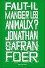 Faut-il manger les animaux ? de Jonathan Safran Foer