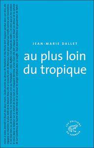 Jean-Marie Dallet - Au plus loin du tropique