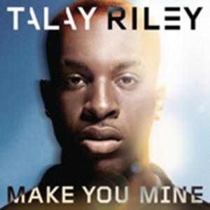 Talay Riley – Make You Mine (vidéo)