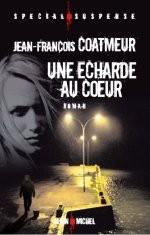 Jean-François Coatmeur, Une écharde au coeur, Albin Michel