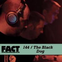 The Black Dog ‘ FACT mix 144