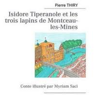 Isidore Tiperanole et les trois lapins de Montceau-les-Mines de Pierre Thiry et illustrations de Myriam Saci