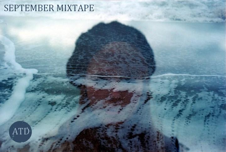 ATD SEPTEMBER MIXTAPE ATD SEPTEMBER MIXTAPE