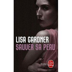 « Sauver sa peau », Lisa Gardner, Le Livre de Poche Sauver sa peau
