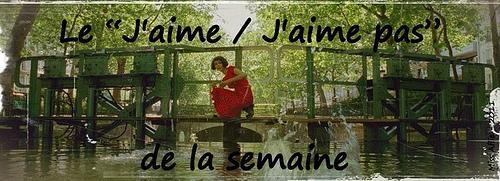 Cette semaine, j'ai aimé... ou pas ! #2 jaimejaimepas