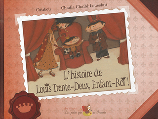 L'histoire de Louis Trente-Deux, Enfant-Roi! de Catibou illustré par Chadia Chaïbi-Loueslati
