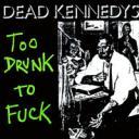 200px-dead_kennedys_-_too_drunk_to_fuck_picture_cover.jpg
