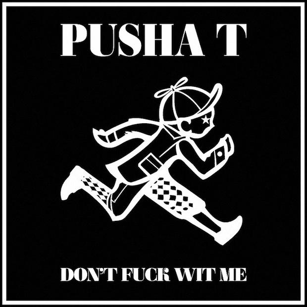 PUSHA-T-DONT-FUCK-WITH-ME Pusha T – Don’t fuck with me