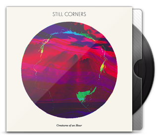 Still Corners - Creatures Of An Hour Still Corners - Creatures Of An Hour