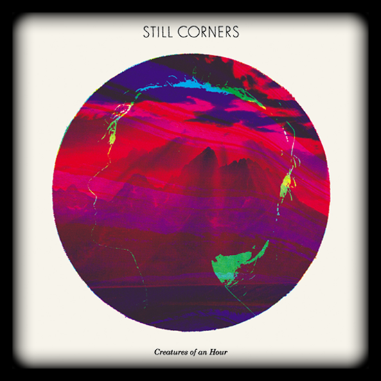 Still Corners – Creatures of an Hour [Album Stream]