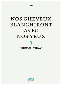 Nos cheveux blanchiront avec nos yeux de Thomas VINAU nos-cheveux-blanchiront-avec-nos-yeux-big.jpg