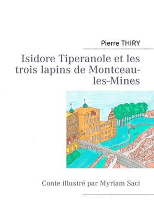 Isidore Tipéranole et les trois lapins de Montceau-les-Mines - Pierre Thiry Isidore_Tiperanole