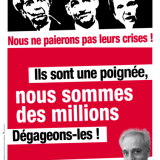 Affiche de campagne du NPA «Nous ne paierons pas leurs crises ! Ils sont une poignée, nous sommes des millions. Dégageons-les !» Affiche de campagne du NPA «Nous ne paierons pas leurs crises ! Ils sont une poignée, nous sommes des millions. Dégageons-les !»