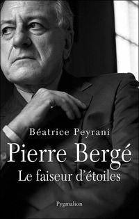 Pierre Bergé, Le faiseur d'étoiles, par Béatrice Peyrani