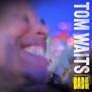 Mercredi 26 octobre : Tom Waits - Bad As Me