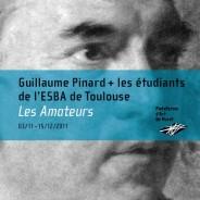 « Les Amateurs » Guillaume Pinard et les étudiants de l’Ecole des Beaux-Arts de Toulouse au PAM