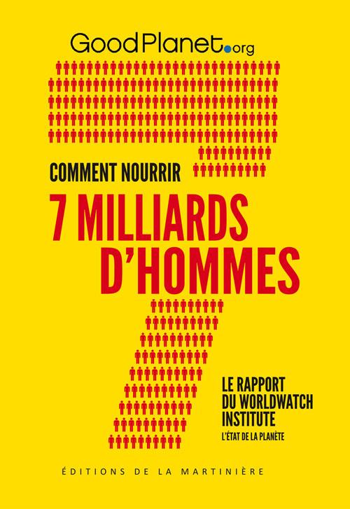 COMMENT NOURRIR 7 MILLIARDS D’HOMMES : RAPPORT DU WORLD WATCH INSTITUTE PUBLIÉ PAR GOODPLANET