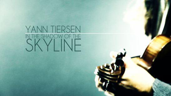 A suivre absolument : Yann Tiersen, In The Shadow Of The Skyline !