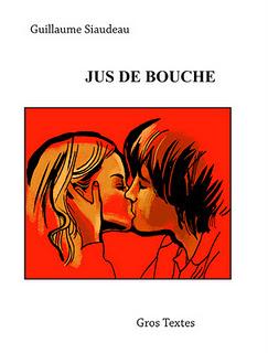 Publication - Jus de bouche - novembre 2011 -Editions Gros Textes