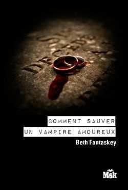 Vampire Amoureux T.2 : Comment sauver un vampire amoureux - Beth Fantaskey
