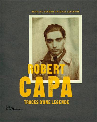 Robert Capa, Traces d'une légende Le livre du week-end : Robert Capa, Traces d’une légende