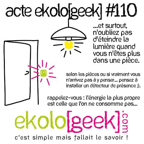 Acte ekolo[geek] #110 - ...et surtout, n'oubliez pas d'éteindre la lumière quand vous n'êtes plus dans une pièce. Selon les pièces ou si vraiment vous n'arrivez pas à y penser... pensez à installer un détecteur de présence ;). Rappelez-vous : l'énergie la plus propre est celle que l'on ne consomme pas... - Ekolo[geek].com - C'est simple, mais fallait le savoir.