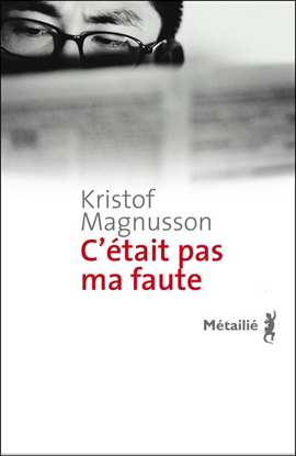 c'était-ma-faute-de-Kristof-Magnusson Revue culturelle et littéraire les lettres françaises Kristof-Magnusson