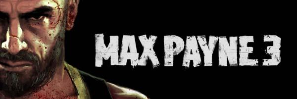 Max Payne 3 : Nouvelle vidéo, nouvelle date de sortie