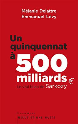 Un quinquennat à 500 milliards d'euros, le vrai bilan de Sarkozy Un quinquennat à 500 milliards d'euros, le vrai bilan de Sarkozy