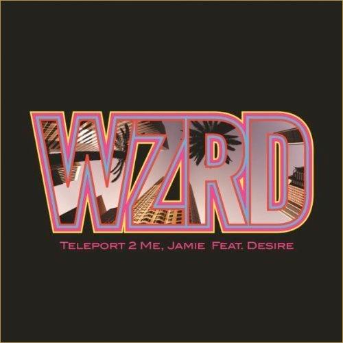 WZRD featuring Desire – Teleport 2 Me, Jamie