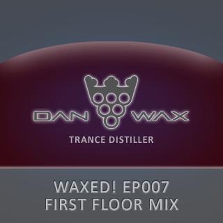 Waxed! EP007 First Floor Mix