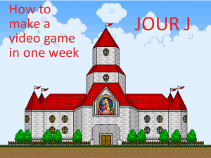 How to make a video game in one week : Jour J