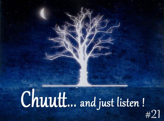 Chuutt…and just listen !  #21