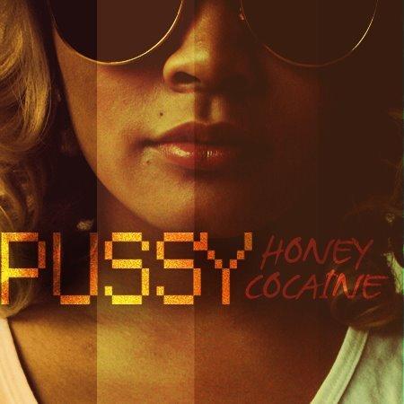 Honey Cocaine – Too Pussy To