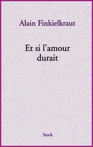 Alain Finkielkraut, Et si l’amour durait