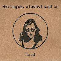 Disque : Meringue, Alcohol and Us - Loud (2012)