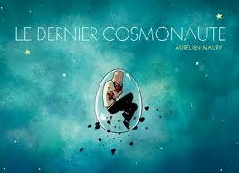Le dernier cosmonaute d'Aurélien Maury Le dernier cosmonaute d'Aurélien Maury